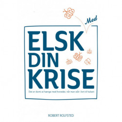 Elsk med din krise: Det er dumt at hænge med hovedet, når man står i lort til halsen