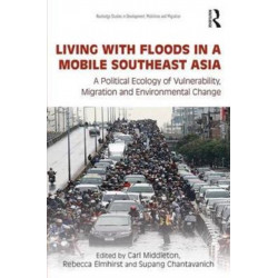 Living with Floods in a Mobile Southeast Asia: A Political Ecology of Vulnerability, Migration and Environmental Change