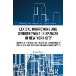 Lexical borrowing and deborrowing in Spanish in New York City: Towards a synthesis of the social correlates of lexical use and diffusion in immigrant contexts