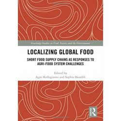Localizing Global Food: Short Food Supply Chains as Responses to Agri-Food System Challenges