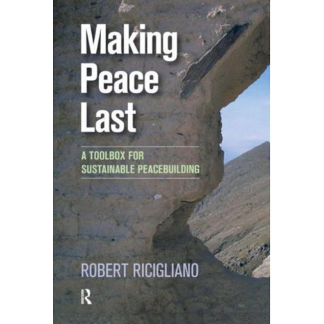 Making Peace Last: A Toolbox for Sustainable Peacebuilding