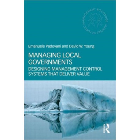 Managing Local Governments: Designing Management Control Systems that Deliver Value
