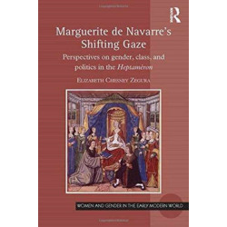 Marguerite de Navarre's Shifting Gaze: Perspectives on gender, class, and politics in the Heptameron