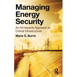 Managing Energy Security: An All Hazards Approach to Critical Infrastructure