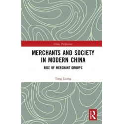 Merchants and Society in Modern China: Rise of Merchant Groups