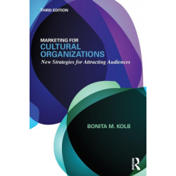 Marketing for Cultural Organizations: New Strategies for Attracting Audiences - third edition