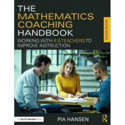 The Mathematics Coaching Handbook: Working with K-8 Teachers to Improve Instruction