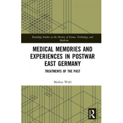 Medical Memories and Experiences in Postwar East Germany: Treatments of the Past