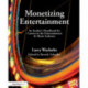 Monetizing Entertainment: An Insider's Handbook for Careers in the Entertainment & Music Industry
