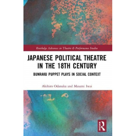 Japanese Political Theatre in the 18th Century: Bunraku Puppet Plays in Social Context