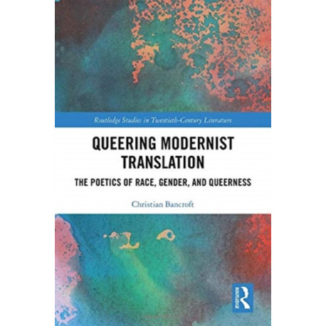 Queering Modernist Translation: The Poetics of Race, Gender, and Queerness