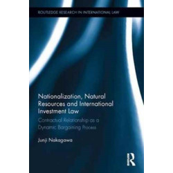 Nationalization, Natural Resources and International Investment Law: Contractual Relationship as a Dynamic Bargaining Process