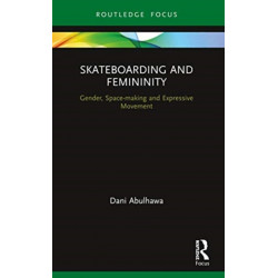 Skateboarding and Femininity: Gender, Space-making and Expressive Movement