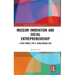 Museum Innovation and Social Entrepreneurship: A New Model for a Challenging Era
