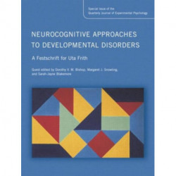 Neurocognitive Approaches to Developmental Disorders: A Festschrift for Uta Frith: A Special Issue of the Quarterly Journal of Experimental Psychology
