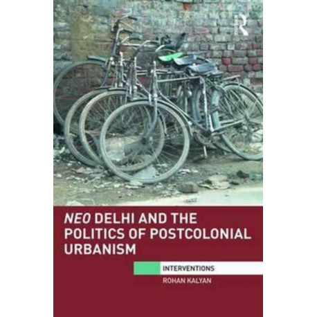Neo Delhi and the Politics of Postcolonial Urbanism