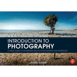 Introduction to Photography: A Visual Guide to the Essential Skills of Photography and Lightroom