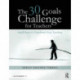 The 30 Goals Challenge for Teachers: Small Steps to Transform Your Teaching
