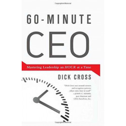 60-Minute CEO: Mastering Leadership an Hour at a Time