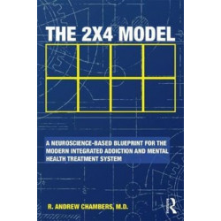 The 2 x 4 Model: A Neuroscience-Based Blueprint for the Modern Integrated Addiction and Mental Health Treatment System