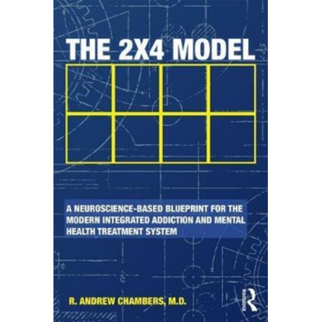 The 2 x 4 Model: A Neuroscience-Based Blueprint for the Modern Integrated Addiction and Mental Health Treatment System