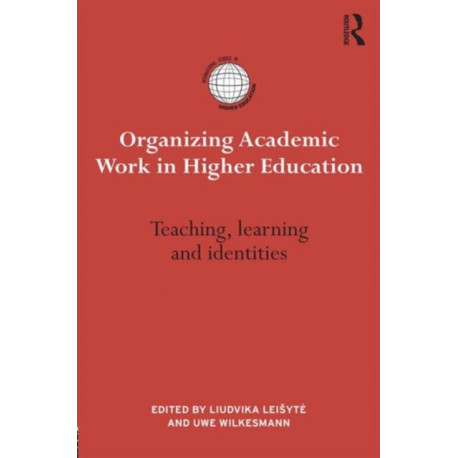 Organizing Academic Work in Higher Education: Teaching, learning and identities
