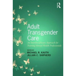 Adult Transgender Care: An Interdisciplinary Approach for Training Mental Health Professionals