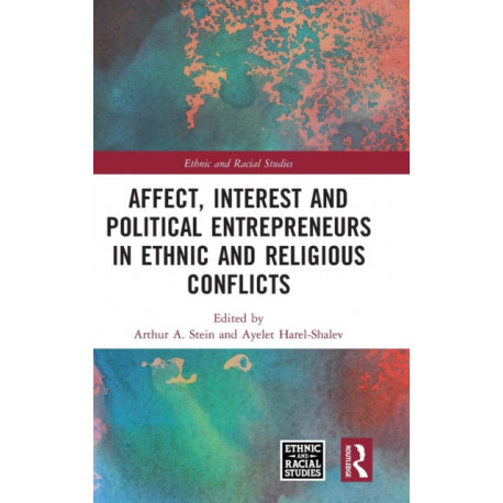 Affect, Interest and Political Entrepreneurs in Ethnic and Religious Conflicts