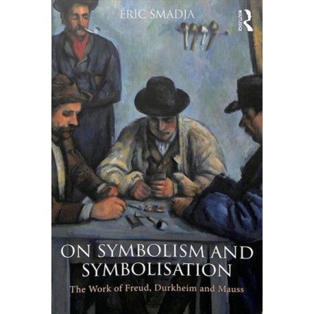 On Symbolism and Symbolisation: The Work of Freud, Durkheim and Mauss
