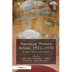 American Women Artists, 1935-1970: Gender, Culture, and Politics
