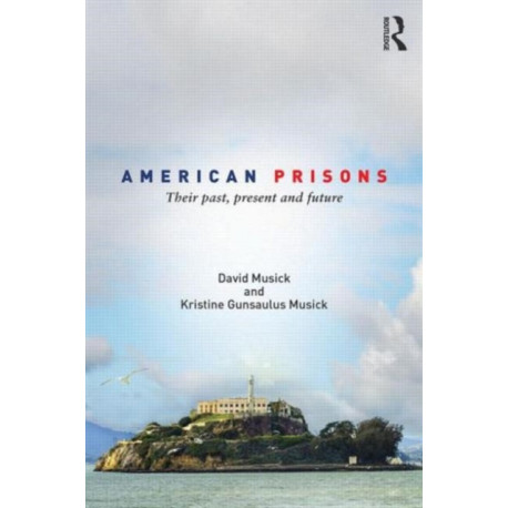 American Prisons: Their Past, Present and Future