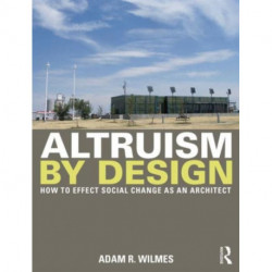 Altruism by Design: How To Effect Social Change as an Architect