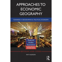Approaches to Economic Geography: Towards a geographical political economy