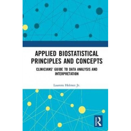 Applied Biostatistical Principles and Concepts: Clinicians' Guide to Data Analysis and Interpretation