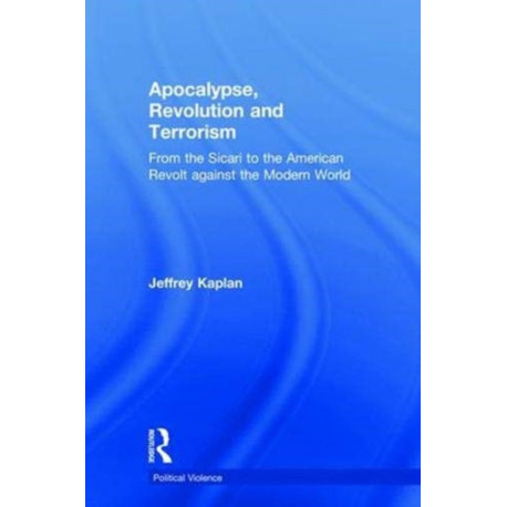 Apocalypse, Revolution and Terrorism: From the Sicari to the American Revolt against the Modern World