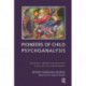 Pioneers of Child Psychoanalysis: Influential Theories and Practices in Healthy Child Development
