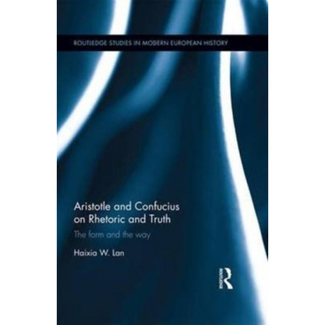 Aristotle and Confucius on Rhetoric and Truth: The Form and the Way