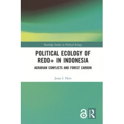 Political Ecology of REDD+ in Indonesia: Agrarian Conflicts and Forest Carbon