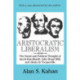 Aristocratic Liberalism: The Social and Political Thought of Jacob Burckhardt, John Stuart Mill, and Alexis De Tocqueville