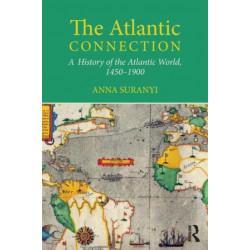 The Atlantic Connection: A History of the Atlantic World, 1450-1900