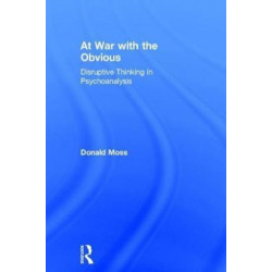 At War with the Obvious: Disruptive Thinking in Psychoanalysis