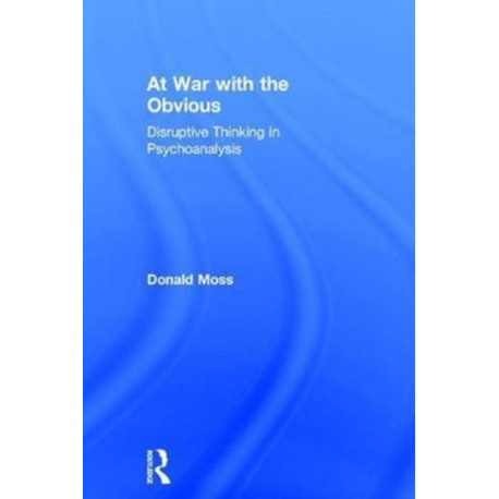 At War with the Obvious: Disruptive Thinking in Psychoanalysis