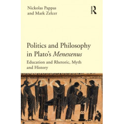 Politics and Philosophy in Plato's Menexenus: Education and Rhetoric, Myth and History