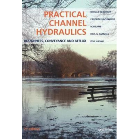 Practical Channel Hydraulics, 2nd edition: Roughness, Conveyance and Afflux