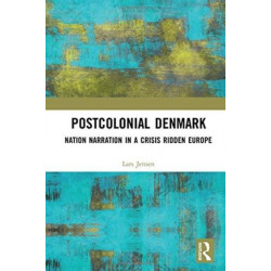 Postcolonial Denmark: Nation Narration in a Crisis Ridden Europe