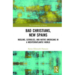 Bad Christians, New Spains: Muslims, Catholics, and Native Americans in a Mediterratlantic World