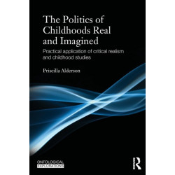 The Politics of Childhoods Real and Imagined: Practical Application of Critical Realism and Childhood Studies