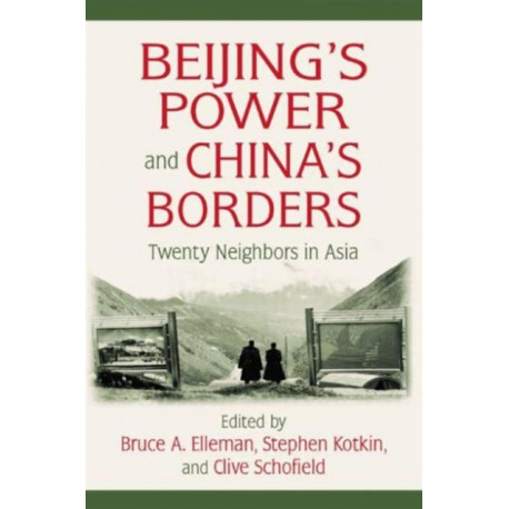 Beijing's Power and China's Borders: Twenty Neighbors in Asia