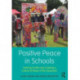 Positive Peace in Schools: Tackling Conflict and Creating a Culture of Peace in the Classroom