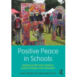 Positive Peace in Schools: Tackling Conflict and Creating a Culture of Peace in the Classroom